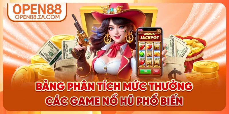Bảng phân tích mức thưởng các game nổ hũ phổ biến