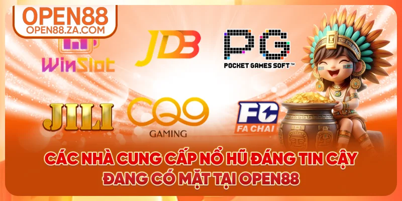 Các nhà cung cấp nổ hũ đáng tin cậy đang có mặt tại OPEN88