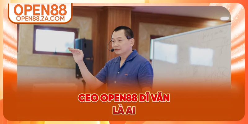 CEO OPEN88 Dĩ Văn là ai?