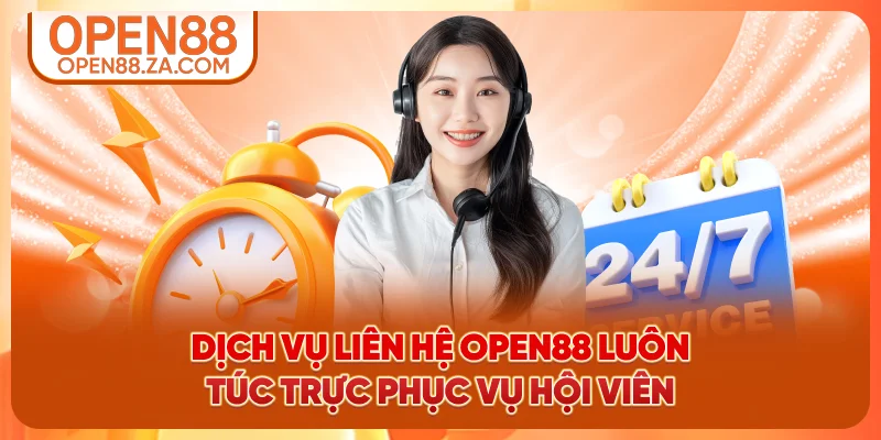 Dịch vụ liên hệ OPEN88 luôn túc trực phục vụ hội viên
