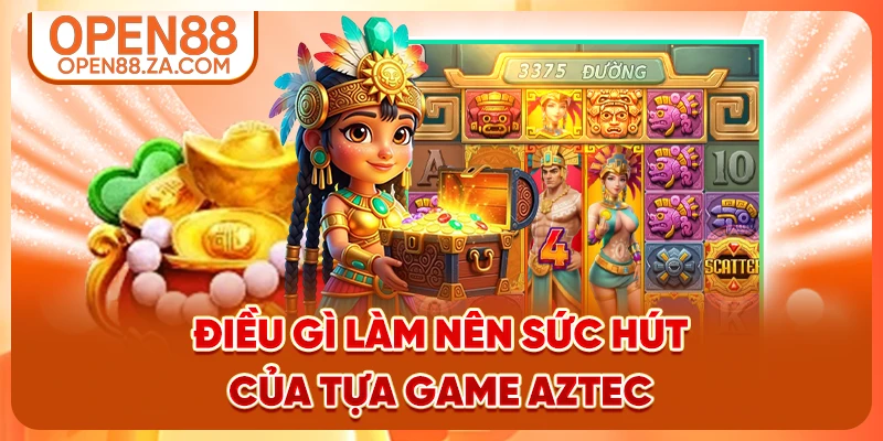 Điều gì làm nên sức hút của tựa game Aztec