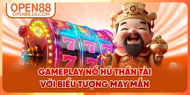 Gameplay nổ hũ Thần Tài với biểu tượng may mắn