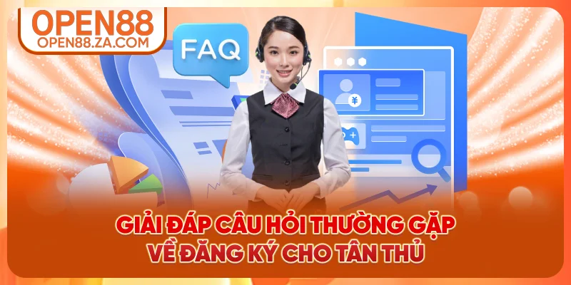 Giải đáp câu hỏi thường gặp về đăng ký cho tân thủ