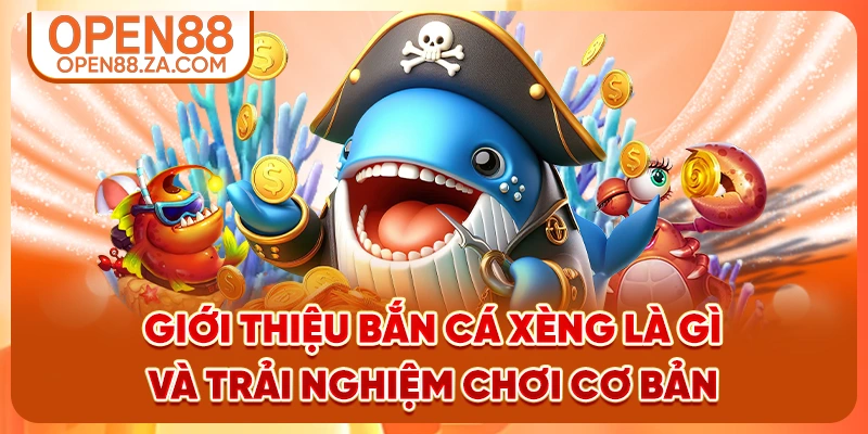 Giới thiệu bắn cá xèng là gì và trải nghiệm chơi cơ bản