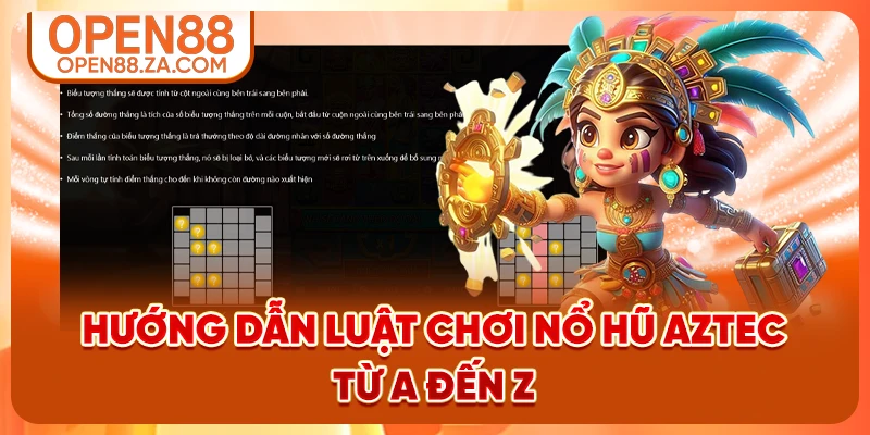 Hướng dẫn luật chơi nổ hũ Aztec từ A đến Z