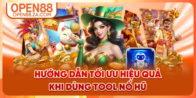 Hướng dẫn tối ưu hiệu quả khi dùng tool nổ hũ