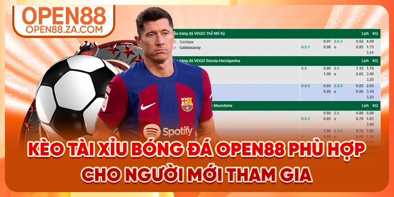 Kèo tài xỉu bóng đá OPEN88 phù hợp cho người mới tham gia