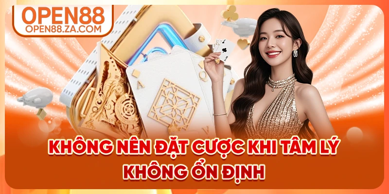 Không nên đặt cược khi tâm lý không ổn định