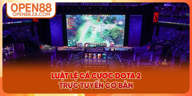 Luật lệ cá cược Dota 2 trực tuyến cơ bản