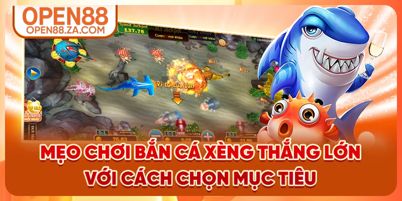Mẹo chơi bắn cá xèng thắng lớn với cách chọn mục tiêu