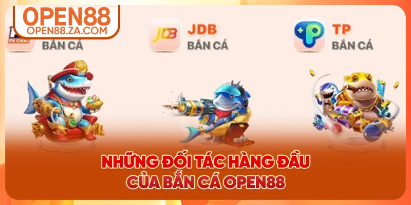 Những đối tác hàng đầu của bắn cá OPEN88