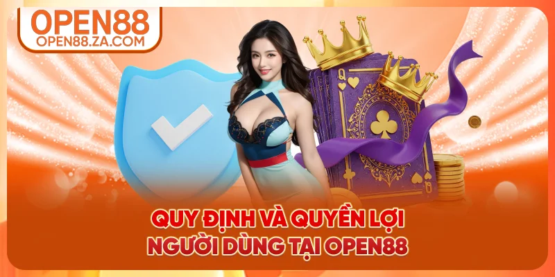 Quy định và quyền lợi người dùng tại OPEN88