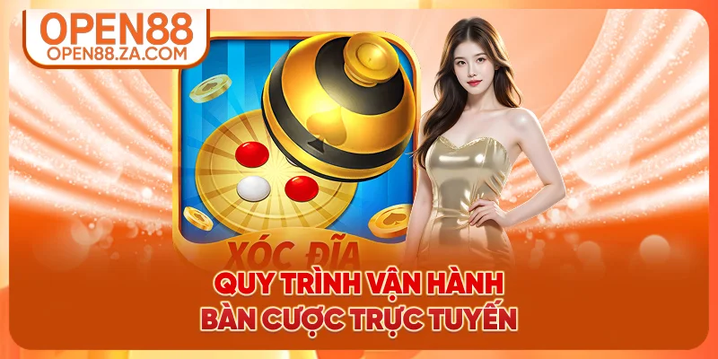 Quy trình vận hành bàn cược trực tuyến