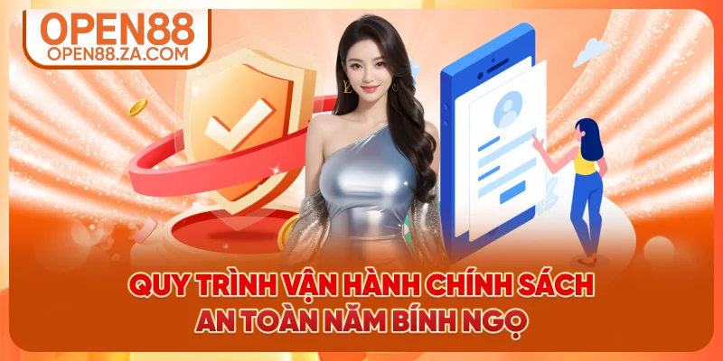 Quy trình vận hành chính sách an toàn tại OPEN88