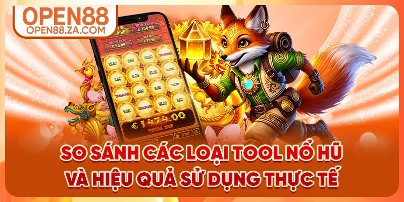 So sánh các loại tool nổ hũ và hiệu quả sử dụng thực tế