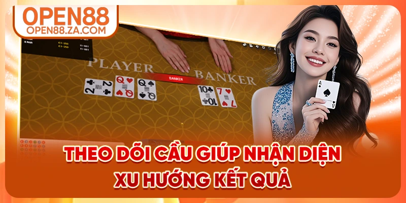 Theo dõi cầu giúp nhận diện xu hướng kết quả