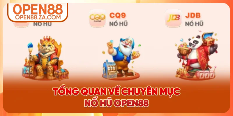 Tổng quan về chuyên mục nổ hũ OPEN88